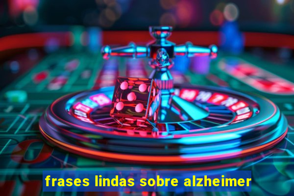 frases lindas sobre alzheimer